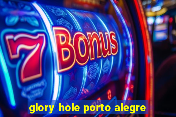 glory hole porto alegre